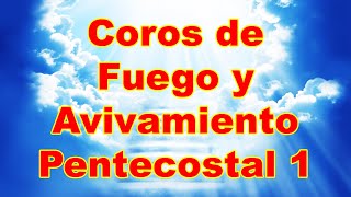 Coros de Fuego y Avivamiento Pentecostal 1 [upl. by Icart121]