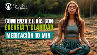 ✨ MEDITACIÓN DE 10 MINUTOS PARA EMPEZAR EL DÍA 🌞  Energía y Claridad para una Mañana Perfecta [upl. by Alodee]