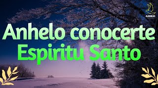 ANHELO CONOCERTE ESPIRITU SANTO 🕊️  CANCIONES CRISTIANAS LLENAS DE UNCION  MIX ADORANDO Y ALABANDO [upl. by Negiam636]