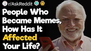 People Who Became Memes How Has It Affected Your Life [upl. by Sivrahc767]