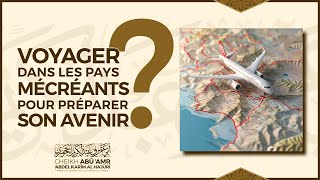 Voyager dans les pays de mécréants pour préparer son avenir  Cheikh Abû Amr حفظه الله [upl. by Adnilreb334]