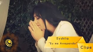 Eyshila  Eu me Arrependo Vídeo Oficial [upl. by Alym]