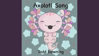 Axolotl Song [upl. by Loreen]