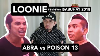 LOONIE  BREAK IT DOWN Rap Battle Review E136  ISABUHAY 2018 ABRA vs POISON 13 [upl. by Reynard]