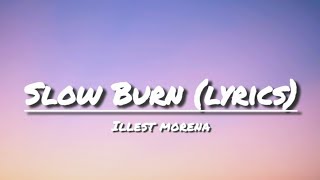 Illest Morena  Slow Burn lyrics [upl. by Fihsak130]