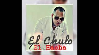 El Chulo  Hacha Pa Las Muchachas [upl. by Carrington499]