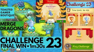 Merge Dragons Challenge 23 Final Win • 1m30s • Get Butterfly Dragon ☆☆☆ [upl. by Caldera]