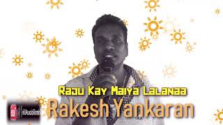 Rakesh Yankaran  Raju Kay Maiya Lalanaa [upl. by Love]