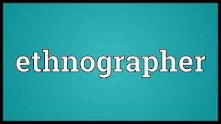 Ethnographer Meaning [upl. by Anitsrhc567]