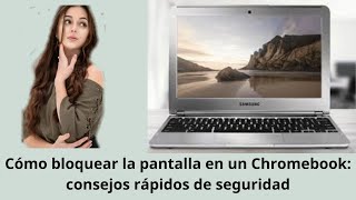 Cómo bloquear la pantalla en Chromebook ¡Consejos de seguridad rápidos y sencillos [upl. by Evelin]