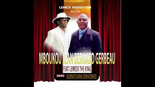 Lemeck The King Feat MBOUKOU Jean Bernard Gerbeau SCIENCE SANS CONSCIENCE [upl. by Grous632]