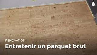 Entretenir un parquet brut  Bricolage [upl. by Illak]