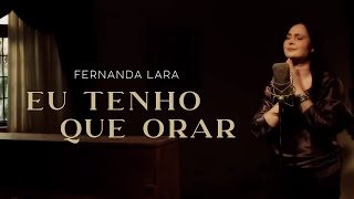 Fernanda Lara  Eu tenho que orar  Clipe Oficial [upl. by Eznyl315]