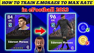 EDERSON MORAES  Training To Max Rate Level  How To Max Ederson Moraes in efootball 2023 [upl. by Ahsekal]