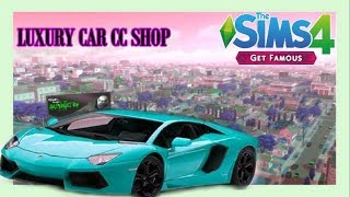 CC SHOPPING FOR LUXURY LIFE CARS  LINKS  THE SIMS 4 GET FAMOUS [upl. by Acalia655]