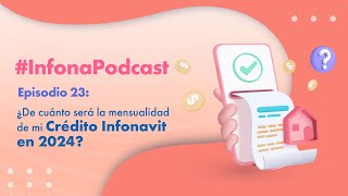 InfonaPodcast Episodio 23 ¿De cuánto será la mensualidad de mi Crédito Infonavit en 2024 [upl. by Cox432]