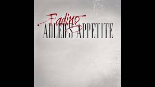 Adlers Appetite  Fading [upl. by Ludly]