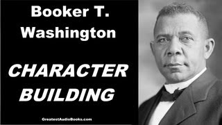 CHARACTER BUILDING by Booker T Washington  FULL AudioBook  Greatest AudioBooks [upl. by Bathulda]