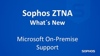 Whats new in Sophos ZTNA  Microsoft OnPremise AD Support [upl. by Weiner409]