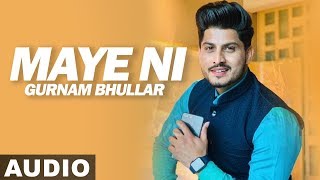 Maye Ni Audio Song  Gurnam Bhullar  Sonam Bajwa  Latest Punjabi Songs 2019  Speed Records [upl. by Petey529]