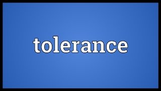 Tolerance Meaning [upl. by Aitnahc]