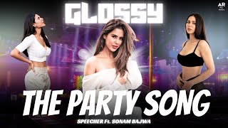 Glossy  The Party Song  Speecher Ft Sonam Bajwa  Official Rap Song [upl. by Gnilrets]