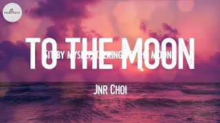 Jnr Choi  TO THE MOON 🍅 Lyrics 🌷 [upl. by Aelyak]