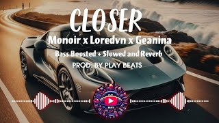 Closer  MONOIR x LOREDVN X GEANINA  BASS BOOSTED  SLOWED AND REVERB 🎧 [upl. by Novla]