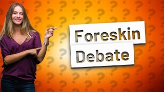 Is it better to have foreskin on or off [upl. by Cela]