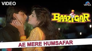 Ae Mere Humsafar  Full Video Song  Baazigar Shahrukh Khan Shilpa Shetty  Ishtar Regional [upl. by Allehcram258]