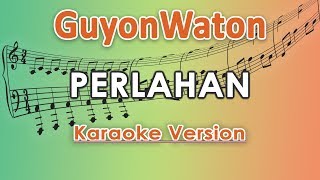 GuyonWaton  Perlahan Karaoke Lirik Tanpa Vokal by regis [upl. by Siduhey53]