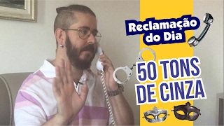 Reclamação do Dia 50 Tons de Cinza [upl. by Aisad]