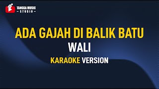 Wali  Ada Gajah Di Balik Batu Karaoke Remastered [upl. by Gilemette]