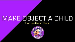 Unity in Under Three  Make Object a Child [upl. by Consuelo241]