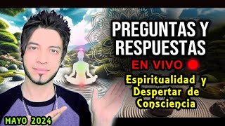 Preguntas y Respuestas EN VIVO 🔴 MAYO 2024 🔴 Despertar de conciencia [upl. by Aryan]