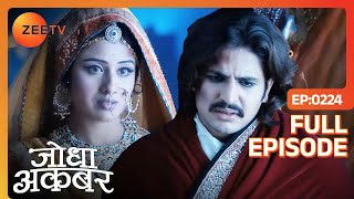 Jodha ने करी Jalal के लिए प्रार्थना  Jodha Akbar  Full Episode 224  Zee TV [upl. by Anyaj792]