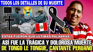 EL MUNDO LLORA SU PARTIDA EL NO SE QUERÍA IR TONGO LE TONGUE CANTANTE PERUANO FALLECIO [upl. by Sybilla]