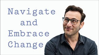 Navigate and Embrace Change  Simon Sinek [upl. by Delly]