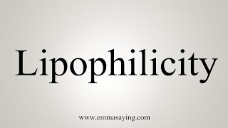 How To Say Lipophilicity [upl. by Fabiola]