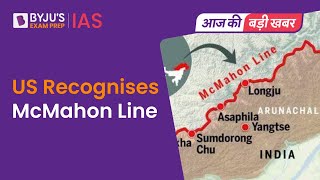 McMahon Line Recognised By US  Arunachal Pradesh amp India China Border Dispute Explained  UPSC [upl. by Schinica58]