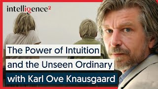 The Power of Intuition and the Unseen Ordinary  Karl Ove Knausgaard 2016  Intelligence Squared [upl. by Giselbert589]