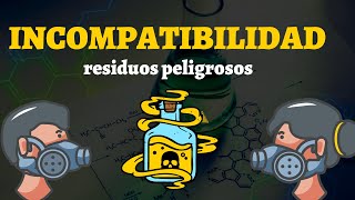 Residuos Peligrosos  Incompatibilidad [upl. by Rebhun]