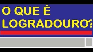 O QUE É LOGRADOURO EM UM CADASTRO DE ENDEREÇOS [upl. by Ivanna553]