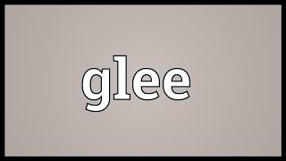 Glee Meaning [upl. by Adalie]