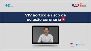 VIV aórtico e risco de oclusão coronária [upl. by Bianchi]