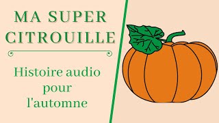 Ma super citrouille  Histoire automne maternelle  Histoire audio enfants [upl. by Airdnekal280]