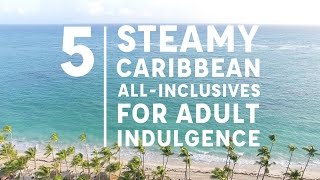 5 Steamy Caribbean AllInclusives for Adult Indulgence [upl. by Nethsa639]