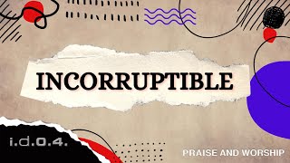 INCORRUPTIBLE  IDO4 Official Video Praise and Worship with Lyrics [upl. by Nitz480]