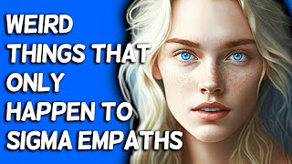 10 Weird Things That Only Happen To Sigma Empaths [upl. by Yekram]