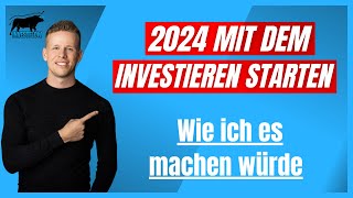 In 2024 mit dem Investieren beginnen So würde ich starten [upl. by Hunley]